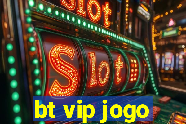 bt vip jogo